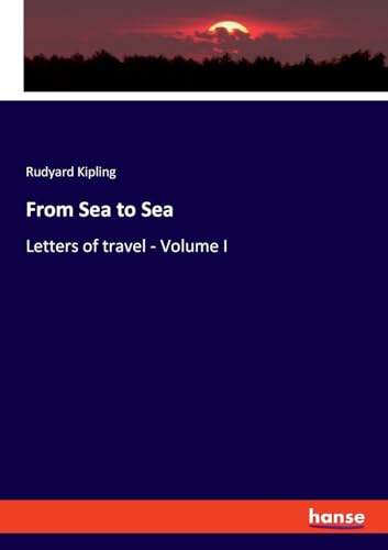 From Sea to Sea: Letters of travel - Volume I von hansebooks
